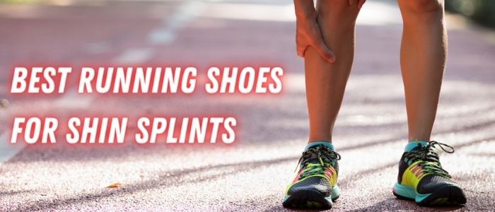 Top 5 Best Running Shoes for Shin Splints 2022